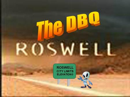 ROSWELL CITY LIMITS ELEVATION 0. The D.B.Q. Defined A Document-Based Question means they want a document-based answer.A Document-Based Question means.