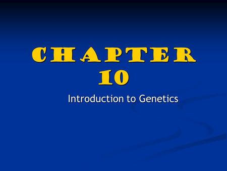 Chapter 10 Introduction to Genetics. Why Study Heredity ? Studying heredity allows us to figure out what our children may look like… Studying heredity.
