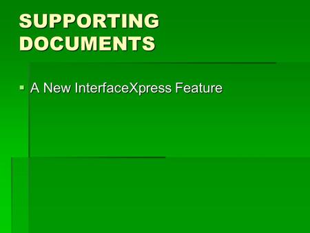 SUPPORTING DOCUMENTS  A New InterfaceXpress Feature.