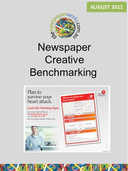 Newspaper Creative Benchmarking AUGUST 2011. Significantly different to Retail Average at 90% c.l. All Newspaper Norms Heart Foundation Ad size: HPC Appeared: