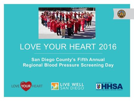LOVE YOUR HEART 2016 San Diego County’s Fifth Annual Regional Blood Pressure Screening Day.