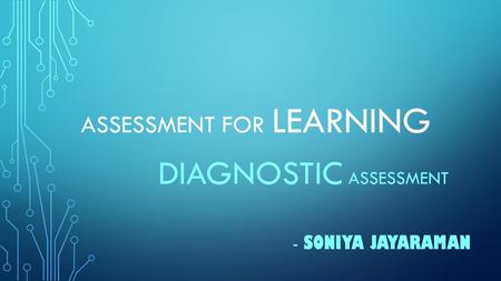 ASSESSMENT FOR LEARNING DIAGNOSTIC ASSESSMENT - SONIYA JAYARAMAN.