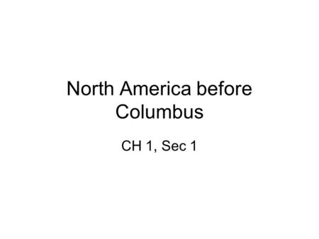 North America before Columbus CH 1, Sec 1. Terms 1. Agricultural revolution 2. Tribute 3. Kiva 4. Pueblo 5. Beringia 6. Mesoamerica.