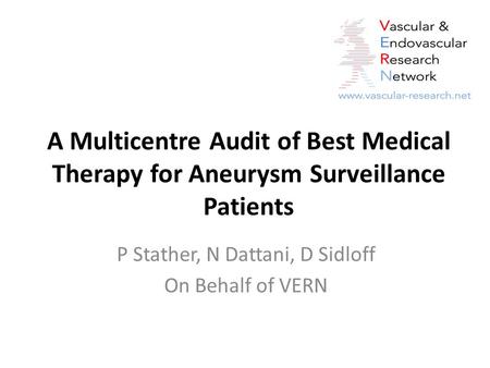 A Multicentre Audit of Best Medical Therapy for Aneurysm Surveillance Patients P Stather, N Dattani, D Sidloff On Behalf of VERN.