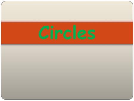 Circles. diameter Circumference radius Circumference- the distance around the circle. About 3X the diameter.