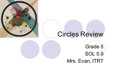 Circles Review Grade 5 SOL 5.9 Mrs. Evan, ITRT.