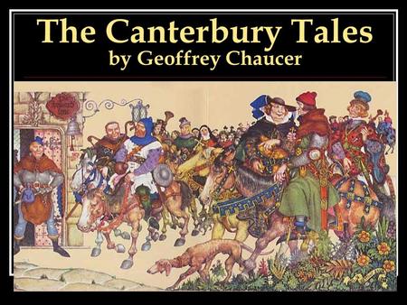 The Canterbury Tales by Geoffrey Chaucer. Literary Terms satire: characterization frame narrative/story prologue hyperbole stereotype.