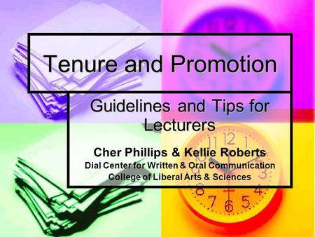 Tenure and Promotion Guidelines and Tips for Lecturers Cher Phillips & Kellie Roberts Dial Center for Written & Oral Communication College of Liberal Arts.