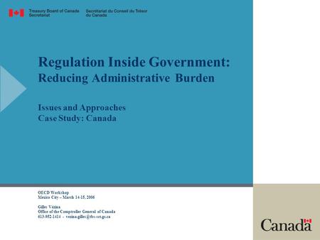 Regulation Inside Government: Reducing Administrative Burden Issues and Approaches Case Study: Canada OECD Workshop Mexico City – March 14-15, 2006 Gilles.