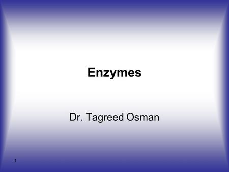 1 Enzymes Dr. Tagreed Osman. An enzyme is a protein catalyst that accelerates the speed of a chemical reaction by binding specifically to a substrate,