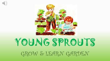 YOUNG SPROUTS GROW & LEARN GARDEN Ground Breaking.
