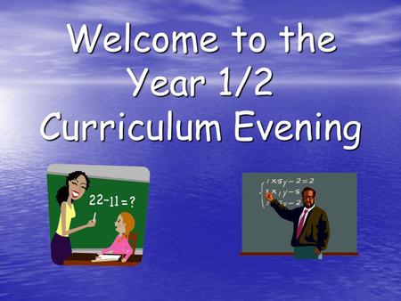 Welcome to the Year 1/2 Curriculum Evening. Adults in Year 1/2 Teachers Mrs Emanuel Miss Giles Mrs Sahin Learning support assistants Mrs Endacott Mrs.