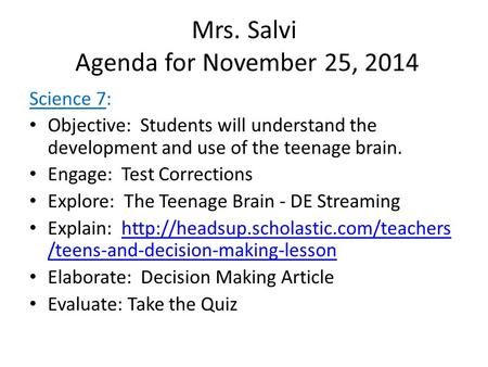 Mrs. Salvi Agenda for November 25, 2014 Science 7: Objective: Students will understand the development and use of the teenage brain. Engage: Test Corrections.