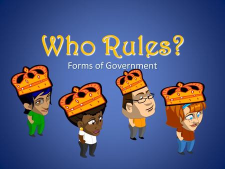 Who Rules? Forms of Government. GOVERNMENT 1.What is government?