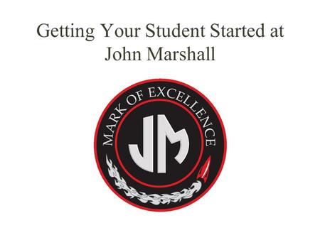 Getting Your Student Started at John Marshall. Registering for JM If not currently enrolled in a Rochester Public School, enroll at the Edison Building.