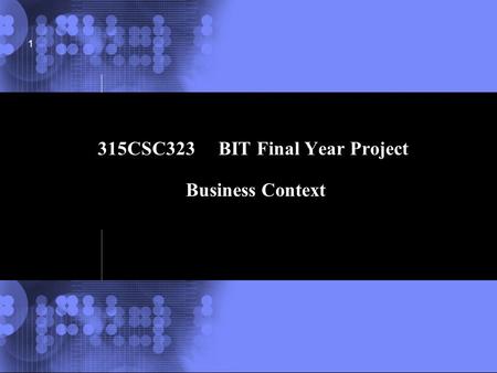© 2002 IBM Corporation 1 315CSC323 BIT Final Year Project Business Context.