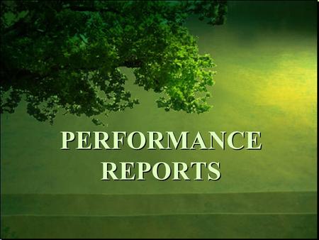 PERFORMANCE REPORTS. Understand the role and purpose of the Performance Reports in supporting student success and achievement. Understand changes to the.