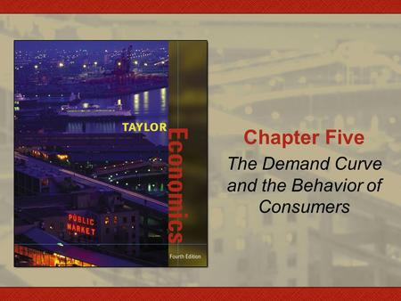 Chapter Five The Demand Curve and the Behavior of Consumers.