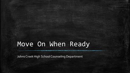 Move On When Ready Johns Creek High School Counseling Department.