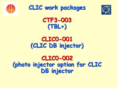 CLIC work packages CTF3-003 (TBL+) CLIC0-001 (CLIC DB injector) CLIC0-002 (photo injector option for CLIC DB injector.