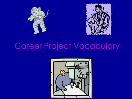 Career Project Vocabulary On The Job Training Training received while in actual performance of one’s work.