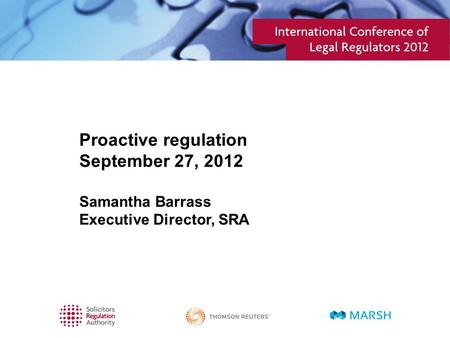 Proactive regulation September 27, 2012 Samantha Barrass Executive Director, SRA.