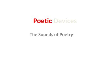 Poetic Devices The Sounds of Poetry.