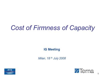 1 IG Meeting Milan, 18 th July 2008 Cost of Firmness of Capacity.