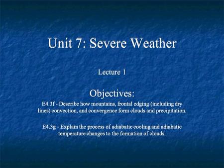 Unit 7: Severe Weather Lecture 1 Objectives: E4.3f - Describe how mountains, frontal edging (including dry lines) convection, and convergence form clouds.
