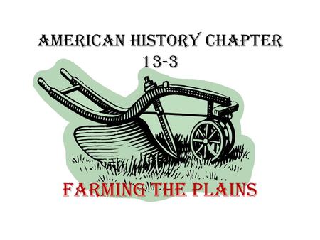 American History Chapter 13-3 Farming the Plains.