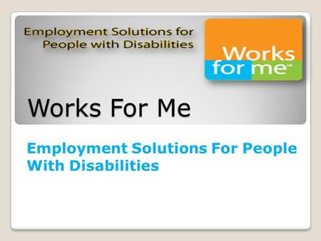 Works For Me Employment Solutions For People With Disabilities.