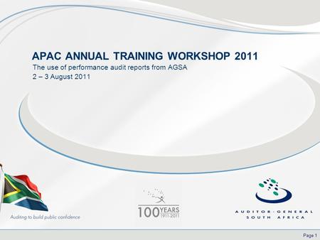Page 1 APAC ANNUAL TRAINING WORKSHOP 2011 The use of performance audit reports from AGSA 2 – 3 August 2011.