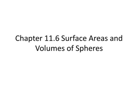 Chapter 11.6 Surface Areas and Volumes of Spheres.