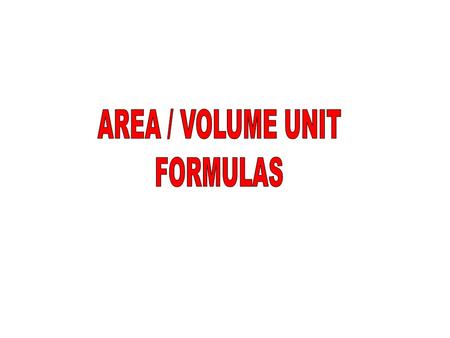 AREA / VOLUME UNIT FORMULAS.