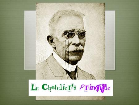 Le Chatelier’s Principle.  When a chemical system at equilibrium is disturbed by a change in a property of the system, the system always appears to react.