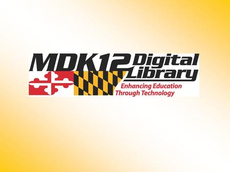 What is the MDK12 Digital Library? Online subscriptions to pre-selected articles and Web sites Available to Maryland students in grades K-12 and their.