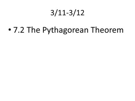 3/11-3/12 7.2 The Pythagorean Theorem. Learning Target I can use the Pythagorean Theorem to find missing sides of right triangles.