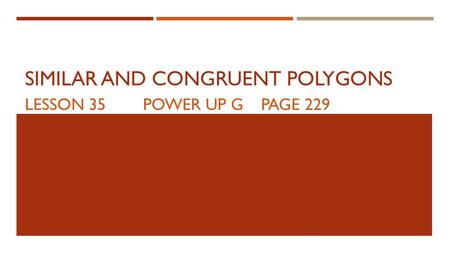 SIMILAR AND CONGRUENT POLYGONS LESSON 35POWER UP GPAGE 229.