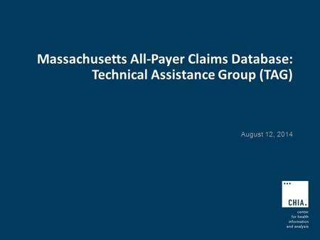 Massachusetts All-Payer Claims Database: Technical Assistance Group (TAG) August 12, 2014.