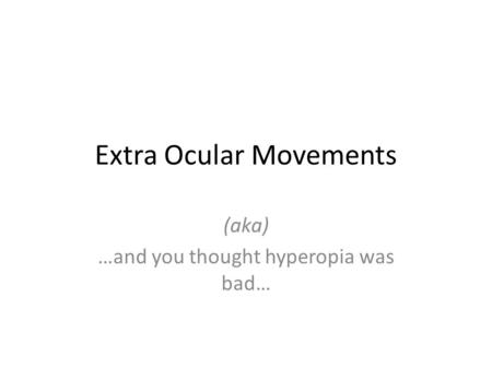 Extra Ocular Movements