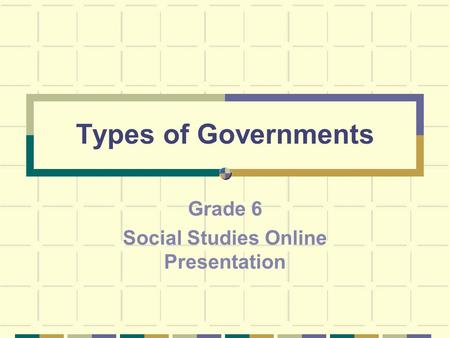 Types of Governments Grade 6 Social Studies Online Presentation.