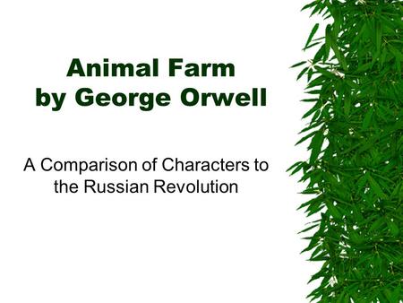Animal Farm by George Orwell A Comparison of Characters to the Russian Revolution.