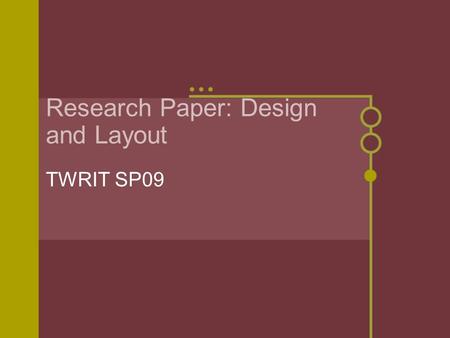 Research Paper: Design and Layout TWRIT SP09. Formatting the Document APA Format Parenthetical Documentation References Header/Abstract/Subs Visuals (figures.