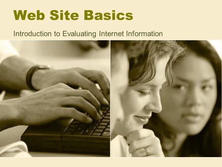 Web Site Basics Introduction to Evaluating Internet Information.