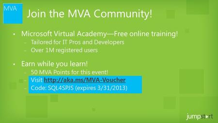 Join the MVA Community! ▪ Microsoft Virtual Academy—Free online training! ‒ Tailored for IT Pros and Developers ‒ Over 1M registered users ▪ Earn while.