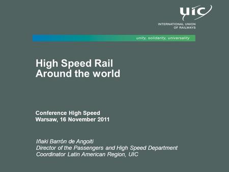 1/6 I Barrón – UIC – High Speed Rail in the rest of the world Warsaw, 16 November 2011 Iñaki Barrón de Angoiti Director of the Passengers and High Speed.