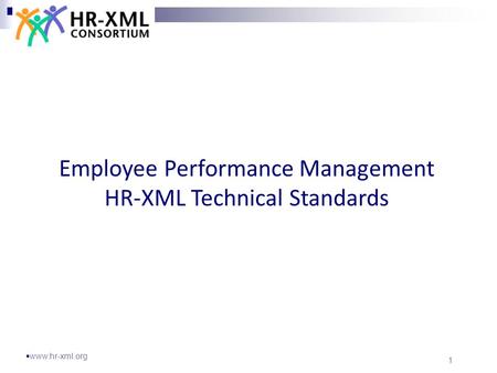  www.hr-xml.org 1 Employee Performance Management HR-XML Technical Standards.