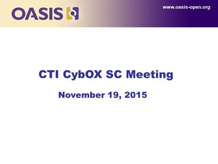 CTI CybOX SC Meeting www.oasis-open.org November 19, 2015.