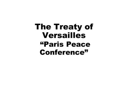 The Treaty of Versailles “Paris Peace Conference”.