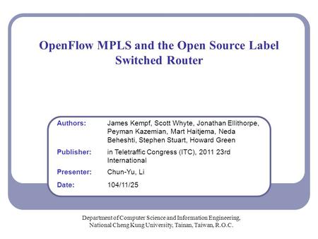 OpenFlow MPLS and the Open Source Label Switched Router Department of Computer Science and Information Engineering, National Cheng Kung University, Tainan,